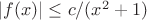 $|f(x)|\le c/(x^2+1)$