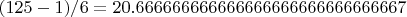 $(125 -1)/6=20.666666666666666666666666666667$