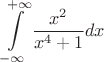 $$\int\limits_{-\infty}^{+\infty}\frac{x^2}{x^4+1}dx$$
