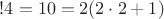 $!4=10=2(2 \cdot 2 + 1)$