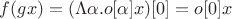 $f(gx) = (\Lambda\alpha.o[\alpha]x)[0] = o[0]x$