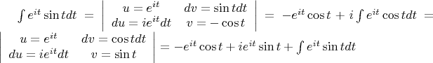 $\int e^{it}\sin t dt=\left | \begin{array}{cc} u=e^{it} & dv=\sin tdt \\ du=ie^{it}dt & v=-\cos t \end{array} \right | =-e^{it}\cos t+i\int e^{it}\cos tdt=\left | \begin{array}{cc} u=e^{it} & dv=\cos tdt \\ du=ie^{it}dt & v=\sin t \end{array} \right | =-e^{it}\cos t+ie^{it}\sin t+\int e^{it}\sin t dt$