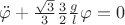 $\ddot{\varphi}+\frac{\sqrt3}{3}\frac{3}{2}\frac{g}{l}\varphi=0$