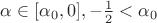 $\alpha\in[\alpha_0,0], -\frac{1}{2}<\alpha_0$
