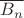 $\overline{B_n}$