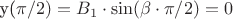 y(\pi /2)=B_1 \cdot \sin (\beta \cdot \pi /2)=0