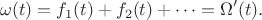 $$
\omega(t)=f_1(t)+f_2(t)+\dots=\Omega'(t).
$$
