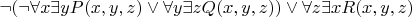 $\neg (\neg \forall x\exists yP(x,y,z) \vee \forall y\exists zQ(x,y,z))\vee \forall z\exists xR(x,y,z)$