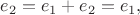 $e_2=e_1+e_2=e_1,$