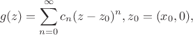 $$ g(z) = \sum_{n=0}^\infty c_n(z-z_0)^n, z_0 = (x_0,0),$$ $$ g(z) = \sum_{n=0}^\infty c_n(z-z_0)^n, z_0 = (x_0,0),$$