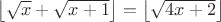 $\left\lfloor \sqrt{x} + \sqrt{x+1} \right\rfloor = \left\lfloor \sqrt{4x+2} \right\rfloor$