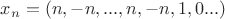 $x_n=(n,-n,...,n,-n,1,0...)$