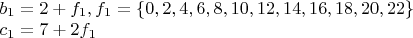 $\begin{array}{l}
 b_1  = 2 + f_1 ,  f_1  = \{ 0,2,4,6,8,10,12,14,16,18,20,22\}  \\ 
 c_1  = 7 + 2f_1  \\ 
 \end{array}
$