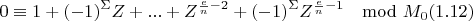 $$0\equiv 1+(-1)^{\Sigma}Z+...+Z^{\frac{e}{n}-2}+(-1)^{\Sigma}Z^{\frac{e}{n}-1}\mod M_{0} (1.12)$$