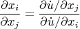 \[
\frac{{\partial x_i }}
{{\partial x_j }} = \frac{{{{\partial \dot u} \mathord{\left/
 {\vphantom {{\partial \dot u} {\partial x_j }}} \right.
 \kern-\nulldelimiterspace} {\partial x_j }}}}
{{{{\partial \dot u} \mathord{\left/
 {\vphantom {{\partial \dot u} {\partial x_i }}} \right.
 \kern-\nulldelimiterspace} {\partial x_i }}}}
\]