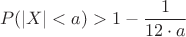 $$P(|X|<a)>1-\frac{1}{12\cdot a}$$
