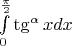 $\int\limits_0^{\frac{\pi}{2}} \tg^{\alpha}x dx$