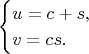 $$\begin{cases}u=c+s,\\v=cs.\end{cases}$$