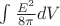 $\int \frac {E^2} {8\pi} dV$