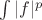 $\int |f|^p$