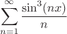 $$\sum\limits_{n=1}^{\infty}\frac{\sin^3(nx)}{n}$$