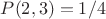 $P(2,3)=1/4$