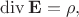 $\operatorname{div}\mathbf{E}=\rho,$