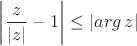 $\left|\dfrac{z}{\left|z\right|}-1\right|\leq\left|arg\, z\right|$