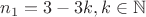 $n_{1}=3-3k, k \in \mathbb{N}$ $n_{1}=3-3k, k \in \mathbb{N}$
