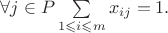 $\forall j \in P \sum \limits_{1\leqslant i\leqslant m}x_{ij}=1.$