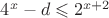 $ 4^x - d \leqslant 2^{x + 2} $