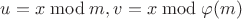 $u=x \bmod m, v=x \bmod \varphi(m)$ $u=x \bmod m, v=x \bmod \varphi(m)$