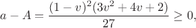 $$a-A=\frac{(1-v)^2(3v^2+4v+2)}{27}\geq0, \tag{14}$$ $$a-A=\frac{(1-v)^2(3v^2+4v+2)}{27}\geq0, \tag{14}$$