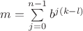 $m=\sum\limits_{j=0}^{n-1}b^{j(k-l)}$