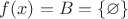 $f(x) = B = \{\varnothing\}$