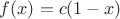 $f(x)=c(1-x)$