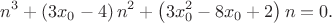 $$n^3+\left(3x_0-4\right)n^2+\left(3x_0^2-8x_0+2\right)n=0.$$