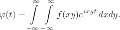 $\varphi (t)=\displaystyle\int\limits_{-\infty}^{\infty}\displaystyle\int\limits_{-\infty}^{\infty}f(xy)e^{ixyt}\,dxdy.$