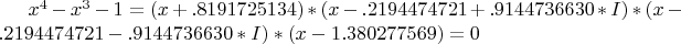 $ x^4-x^3-1 = (x+.8191725134)*(x-.2194474721+.9144736630*I)*(x-.2194474721-.9144736630*I)*(x-1.380277569) = 0 $