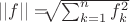 $||f|| = $\sqrt[]{\sum_{k=1}^n f_k^2}