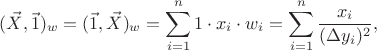 $$(\vec X,\vec 1)_w=(\vec 1,\vec X)_w=\sum_{i=1}^n1\cdot x_i\cdot w_i=\sum_{i=1}^n{x_i\over(\Delta y_i)^2},$$