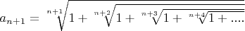$a_{n+1}=\sqrt[n+1]{1+\sqrt[n+2]{1+\sqrt[n+3]{1+\sqrt[n+4]{1+....}}}}$