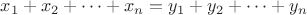 $x_1+x_2+\dots+x_n=y_1+y_2+\dots+y_n$