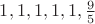 $1, 1, 1 ,1 ,1 ,\frac{9}{5}$ $1, 1, 1 ,1 ,1 ,\frac{9}{5}$