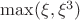 $\max(\xi,\xi^3)$