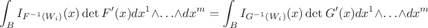 $$\int_B I_{F^{-1}(W_i)}(x)\det F'(x)dx^1\wedge\ldots\wedge dx^m=\int_BI_{G^{-1}(W_i)}(x)\det G'(x) dx^1\wedge\ldots\wedge dx^m$$