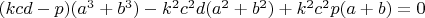$(kcd-p)(a^3+b^3)-k^2c^{2}d(a^2+b^2)+k^2c^{2}p(a+b)=0$
