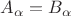 $A_{\alpha}=B_{\alpha}$