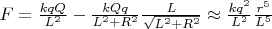 $F = \frac{k q Q}{L^2} - \frac{k Q q}{L^2 + R^2} \frac{L}{\sqrt{L^2 + R^2}} \approx \frac{k q^2}{L^2} \frac{r^5}{L^5}$