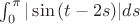 $\int_{0}^{\pi}|\sin{(t-2s)}|ds$